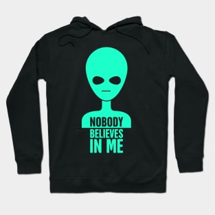 Nobody Believes In Me | Funny UFO Alien Hoodie